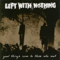 Left With Nothing : Good Things Come to Those Who Wait